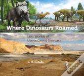 Where Dinosaurs Roamed