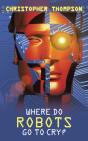Where Do Robots Go To Cry? - Preview