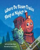 Where Do Steam Trains Sleep At Night?