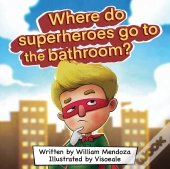 Where Do Superheroes Go To The Bathroom?