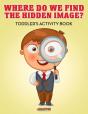 Where Do We Find The Hidden Image? Toddler'S Activity Book - Preview