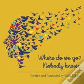 Where Do We Go? Nobody Knows.