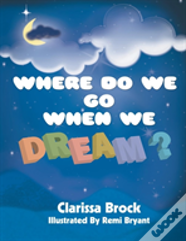 Where Do We Go When We Dream?