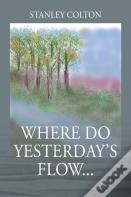 Where Do Yesterday'S Flow...