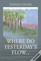 Where Do Yesterday'S Flow...