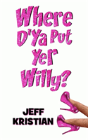 Where D'Ya Put Yer Willy? - Preview