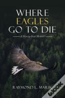 Where Eagles Go To Die