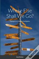 Where Else Shall We Go?