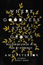 Where Goodness Still Grows - Preview