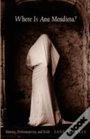 Where Is Ana Mendieta?