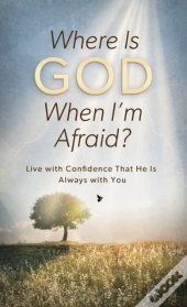 Where Is God When I'M Afraid?