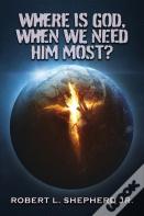 Where Is God, When We Need Him Most?