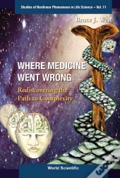 Where Medicine Went Wrong: Rediscovering The Path To Complexity
