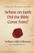 Where On Earth Did The Bible Come From?