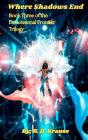 Where Shadows End Book Three Of The Dimensional Frontier Trilogy - Preview