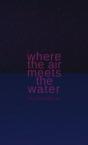 Where The Air Meets The Water - Preview