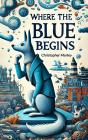Where The Blue Begins - Preview