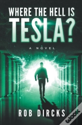 Where The Hell Is Tesla? A Novel