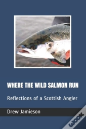 Where The Wild Salmon Run