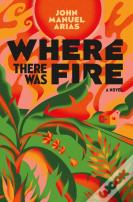 Where There Was Fire