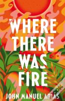 Where There Was Fire