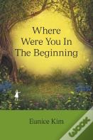 Where Were You In The Beginning