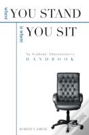 Where You Stand: An Academic Administrator'S Handbook