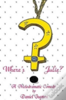 Where'S Julie? (A Melodramatic Comedy)
