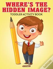 Where'S The Hidden Image? Toddler Activity Book