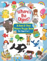 Where'S The Object? A Seek & Find Picture Puzzle Book For Kids Ages 2 To 4