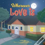 Wherever Love Is