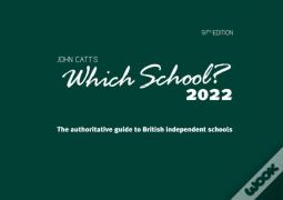 Which School? 2022: A Guide To Uk Independent Schools