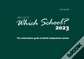 Which School? 2023: The Authoritative Guide To British Independent Schools