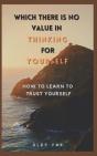 Which There Is No Value In Thinking For Yourself - Preview
