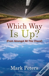 Which Way Is Up?: From Amongst All This Chaos!