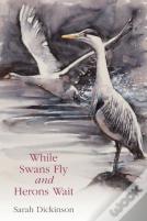 While Swans Fly And Herons Wait