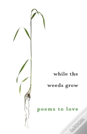 While The Weeds Grow