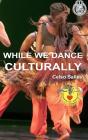 While We Dance Culturally - Celso Salles - Preview