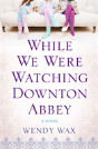 While We Were Watching Downton Abbey - Preview