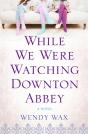 While We Were Watching Downton Abbey - Preview
