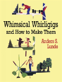 Whimsical Whirligigs And How To Make Them - Preview