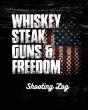 Whiskey Steak Guns & Freedom Shooting Log - Preview