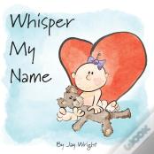 Whisper My Name