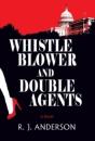 Whistle Blower And Double Agents, A Novel - Preview