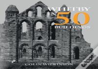 Whitby In 50 Buildings