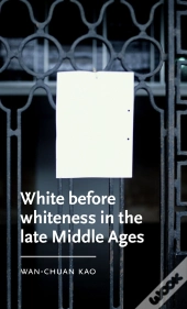 White Before Whiteness In The Late Middle Ages