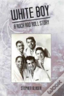 White Boy A Rock And Roll Story