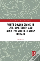 White-Collar Crime In Late Nineteenth And Early Twentieth-Century Britain