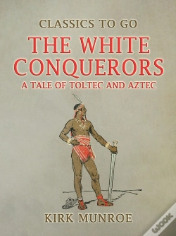 Capa do artigo White Conquerors, A Tale Of Toltec And Aztec