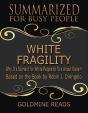 White Fragility - Summarized For Busy People: Why It'S So Hard For White People To Talk About Racism: Based On The Book By Robin J. Diangelo - Preview